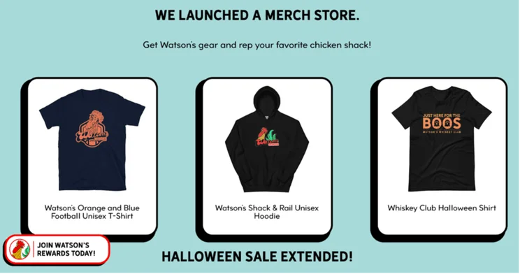 A Watson's merch store with a white background and blue text. The text says "WE LAUNCHED A MERCH STORE. Get Watson's gear and rep your favorite chicken shack!" There are also images of three Watson's merch items: an orange and blue football t-shirt, a unisex Watson's Shack & Rail hoodie, and a whiskey club Hallow